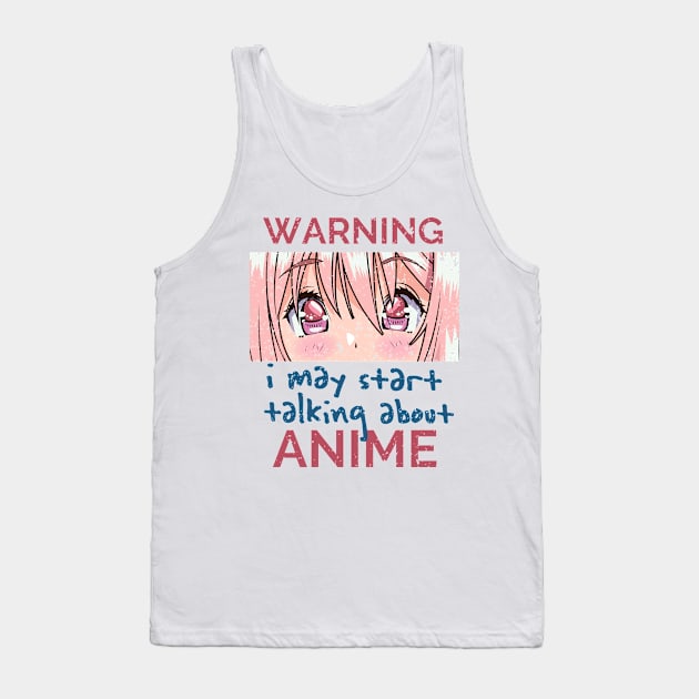 Warning, I May Start Talking About Anime Tank Top by simplecreatives